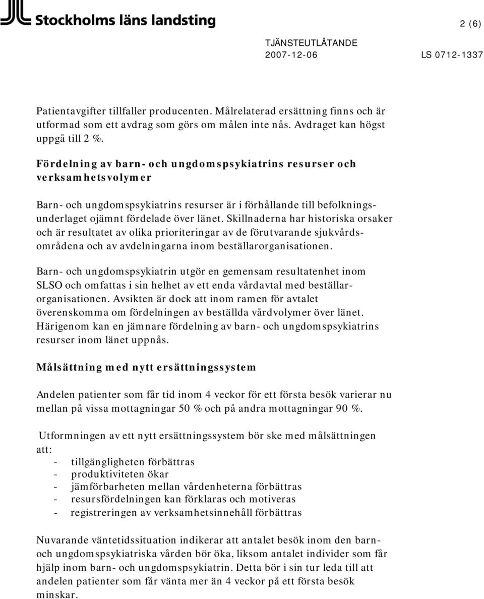 Skillnaderna har historiska orsaker och är resultatet av olika prioriteringar av de förutvarande sjukvårdsområdena och av avdelningarna inom beställarorganisationen.