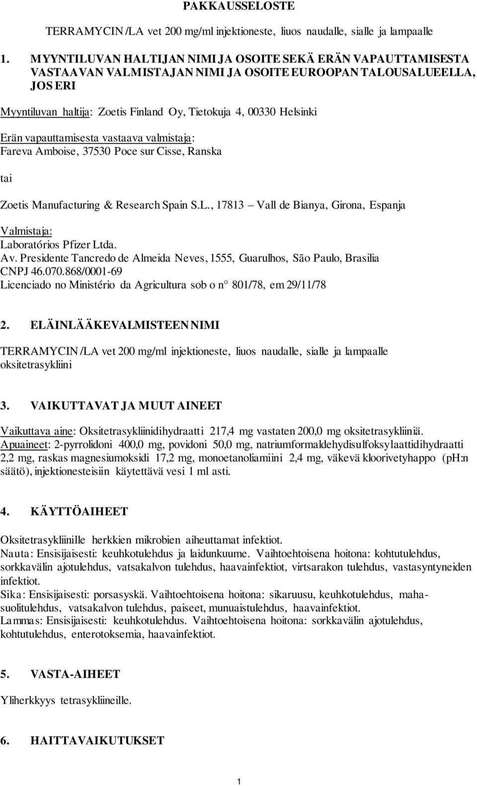 Erän vapauttamisesta vastaava valmistaja: Fareva Amboise, 37530 Poce sur Cisse, Ranska tai Zoetis Manufacturing & Research Spain S.L.