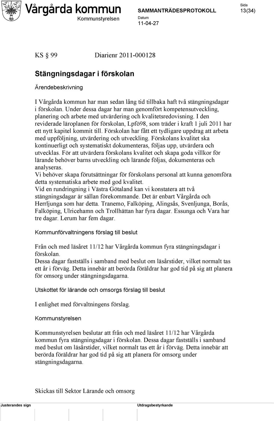 I den reviderade läroplanen för förskolan, Lpfö98, som träder i kraft 1 juli 2011 har ett nytt kapitel kommit till.