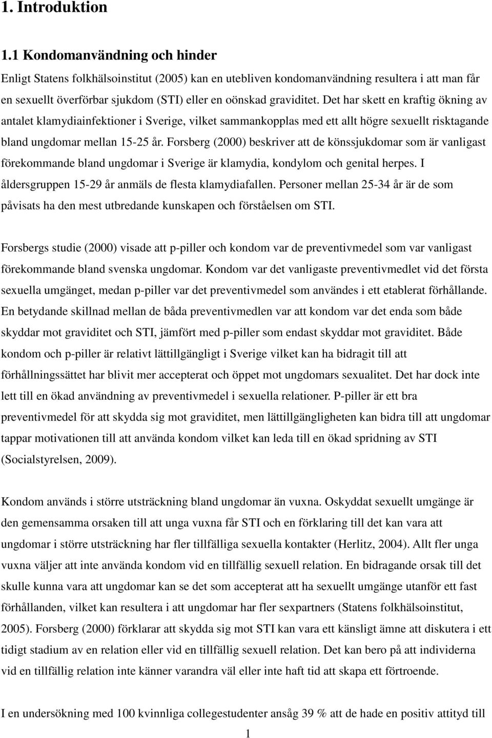 Det har skett en kraftig ökning av antalet klamydiainfektioner i Sverige, vilket sammankopplas med ett allt högre sexuellt risktagande bland ungdomar mellan 15-25 år.