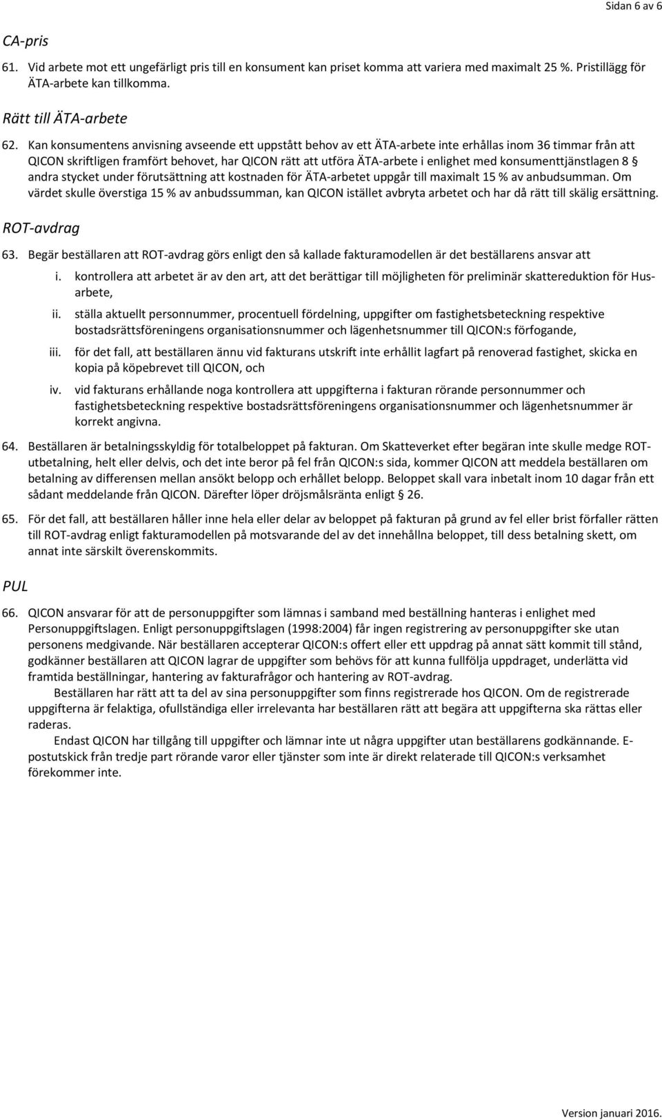 konsumenttjänstlagen 8 andra stycket under förutsättning att kostnaden för ÄTA-arbetet uppgår till maximalt 15 % av anbudsumman.