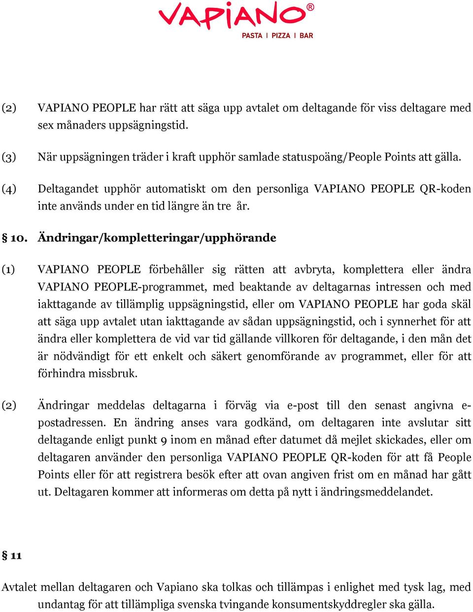 (4) Deltagandet upphör automatiskt om den personliga VAPIANO PEOPLE QR-koden inte används under en tid längre än tre år. 10.