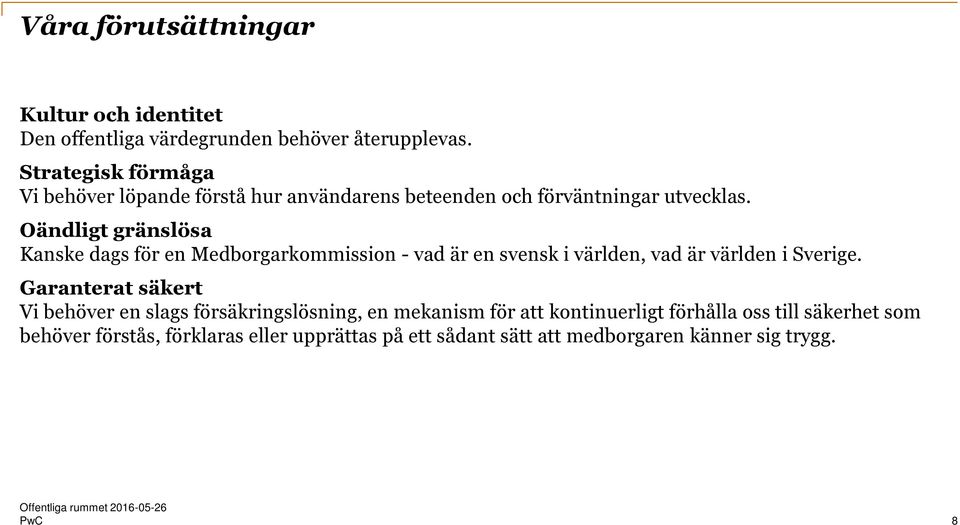 Oändligt gränslösa Kanske dags för en Medborgarkommission - vad är en svensk i världen, vad är världen i Sverige.