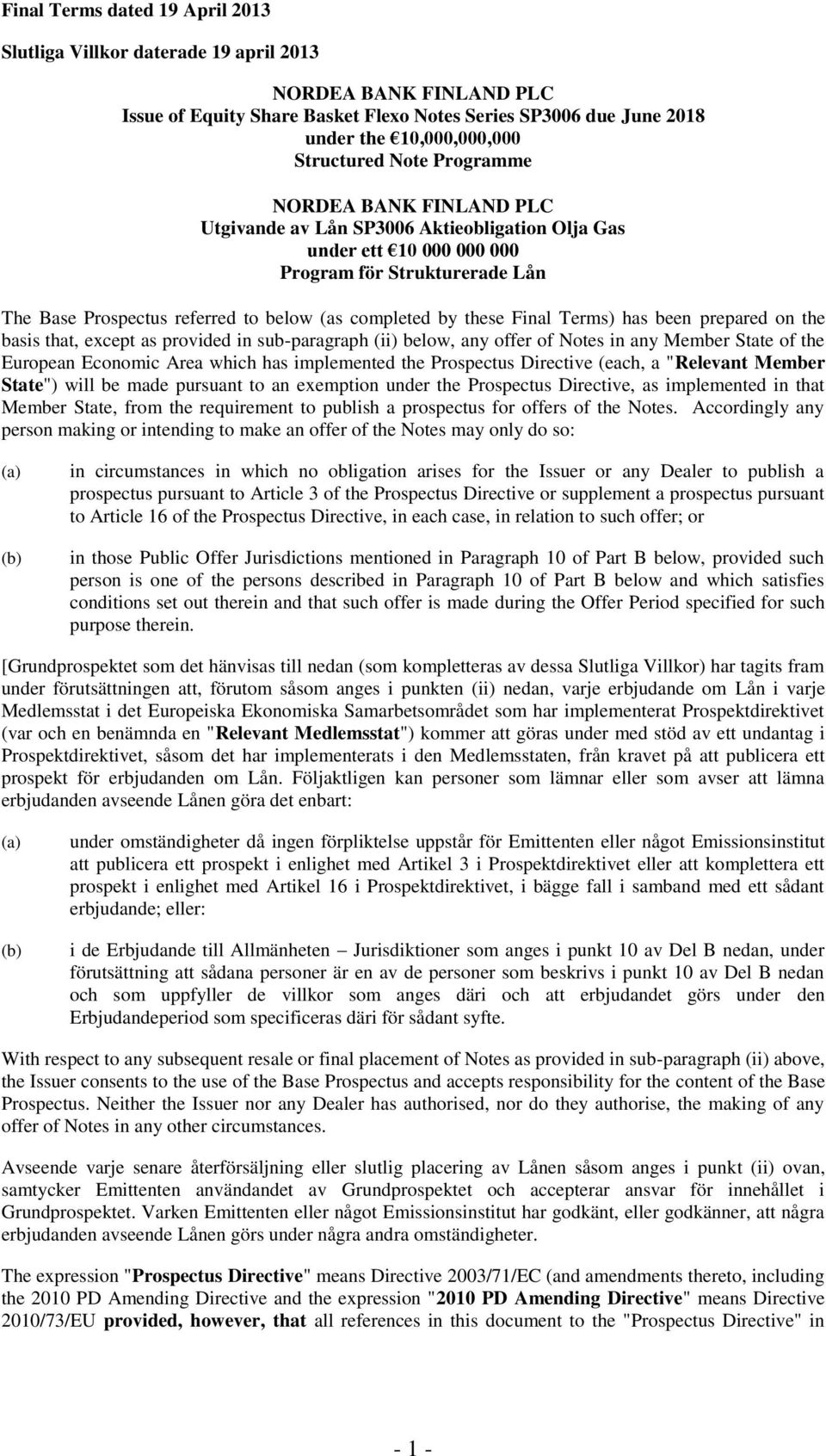 completed by these Final Terms) has been prepared on the basis that, except as provided in sub-paragraph (ii) below, any offer of Notes in any Member State of the European Economic Area which has