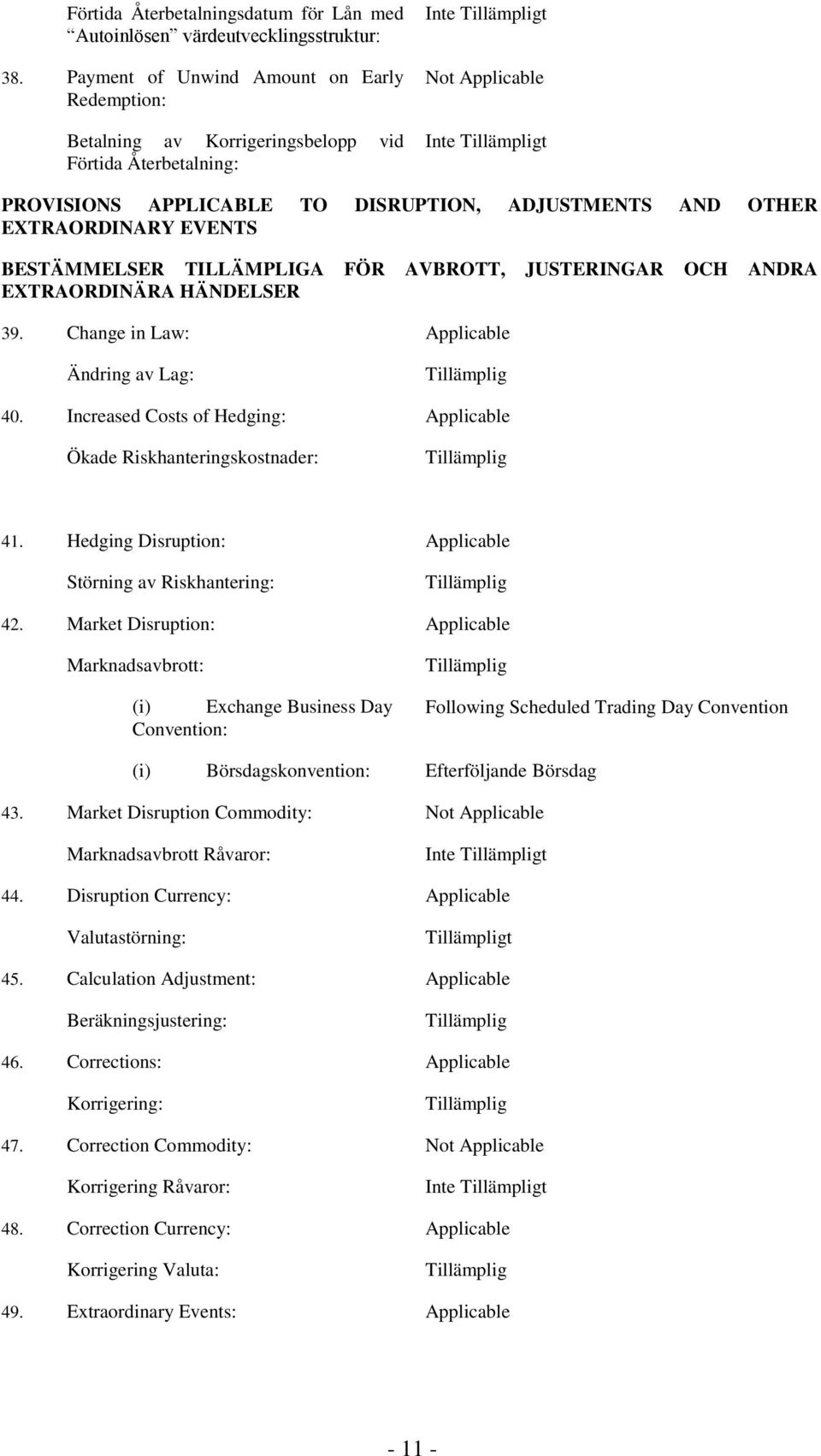 BESTÄMMELSER TILLÄMPLIGA FÖR AVBROTT, JUSTERINGAR OCH ANDRA EXTRAORDINÄRA HÄNDELSER 39. Change in Law: Applicable Ändring av Lag: Tillämplig 40.