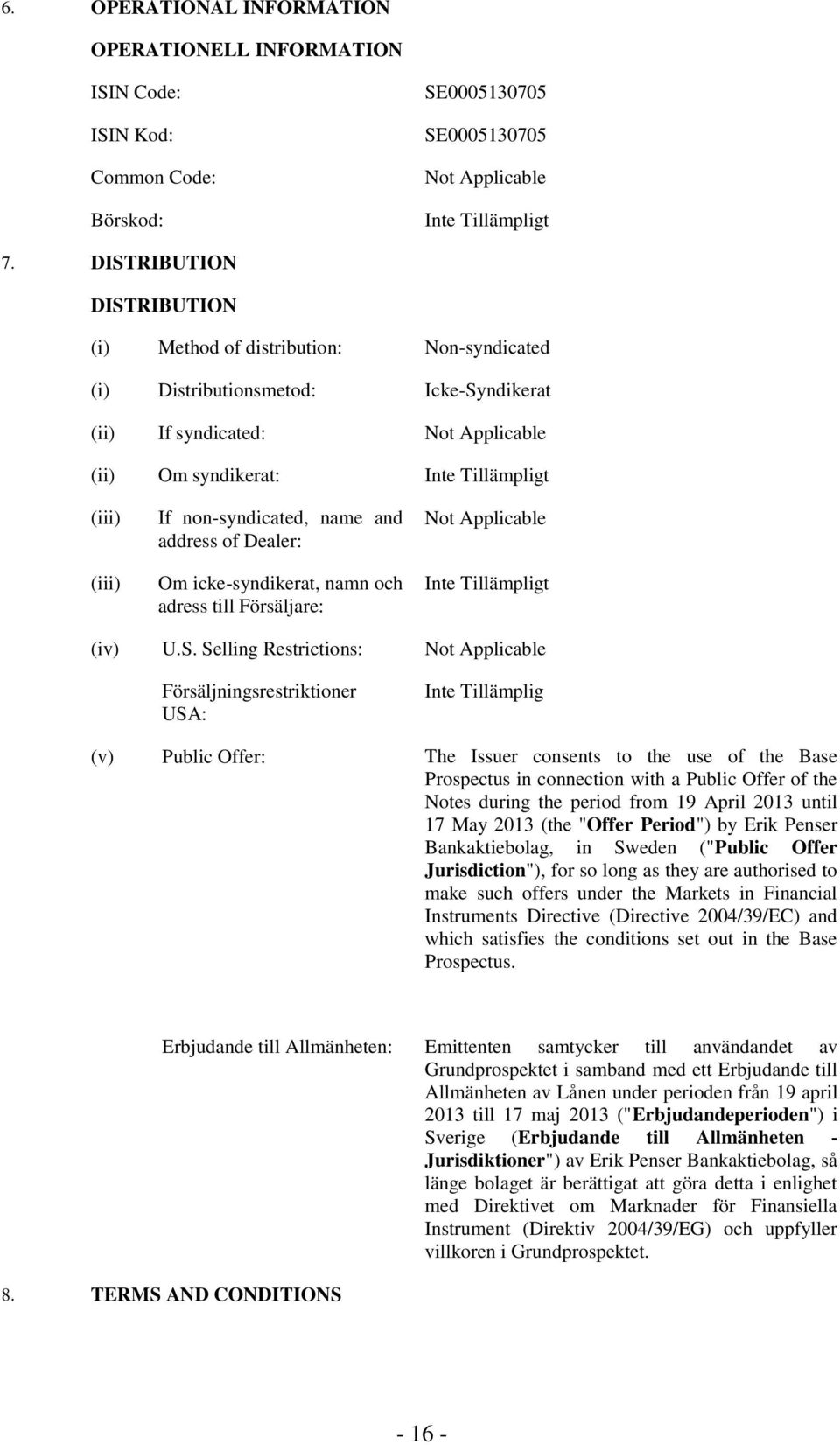 and address of Dealer: Om icke-syndikerat, namn och adress till Försäljare: Not Applicable (iv) U.S.