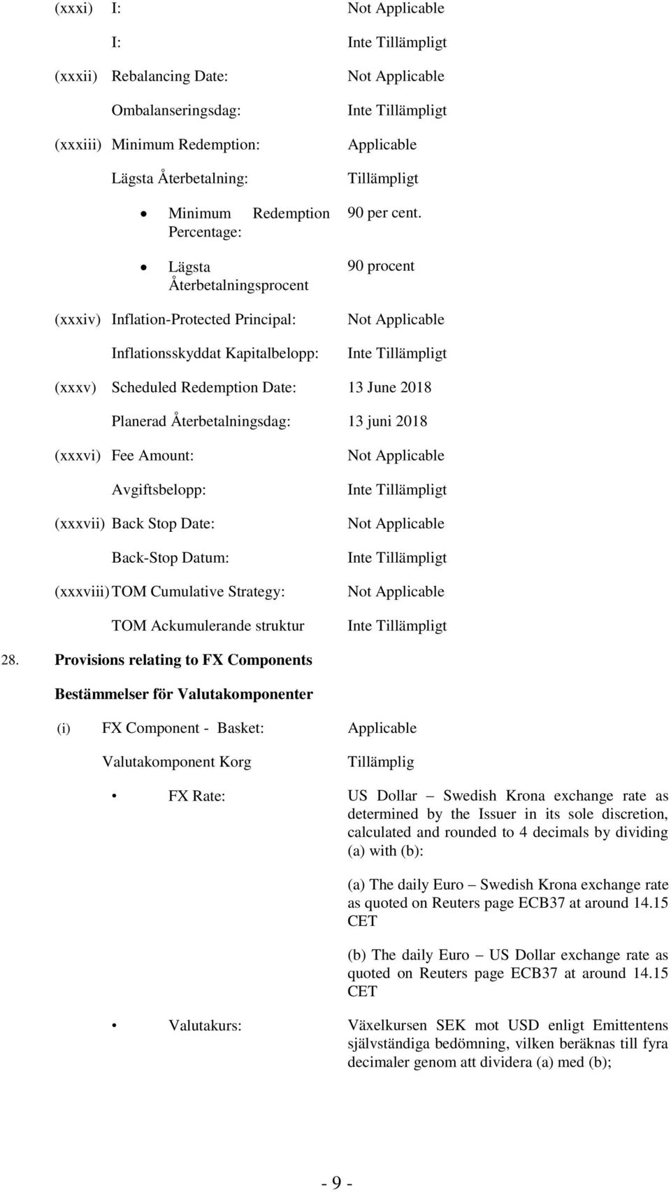 Återbetalningsdag: 13 juni 2018 (xxxvi) Fee Amount: Avgiftsbelopp: (xxxvii) Back Stop Date: Back-Stop Datum: (xxxviii) TOM Cumulative Strategy: TOM Ackumulerande struktur Not Applicable Not