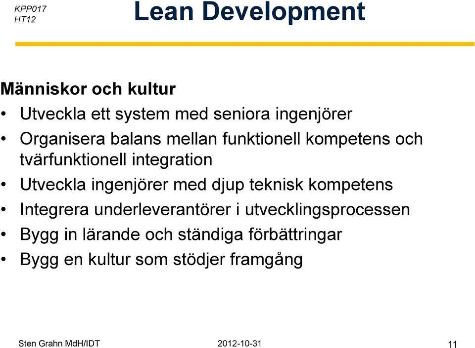 djup teknisk kompetens Integrera underleverantörer i utvecklingsprocessen Bygg in lärande