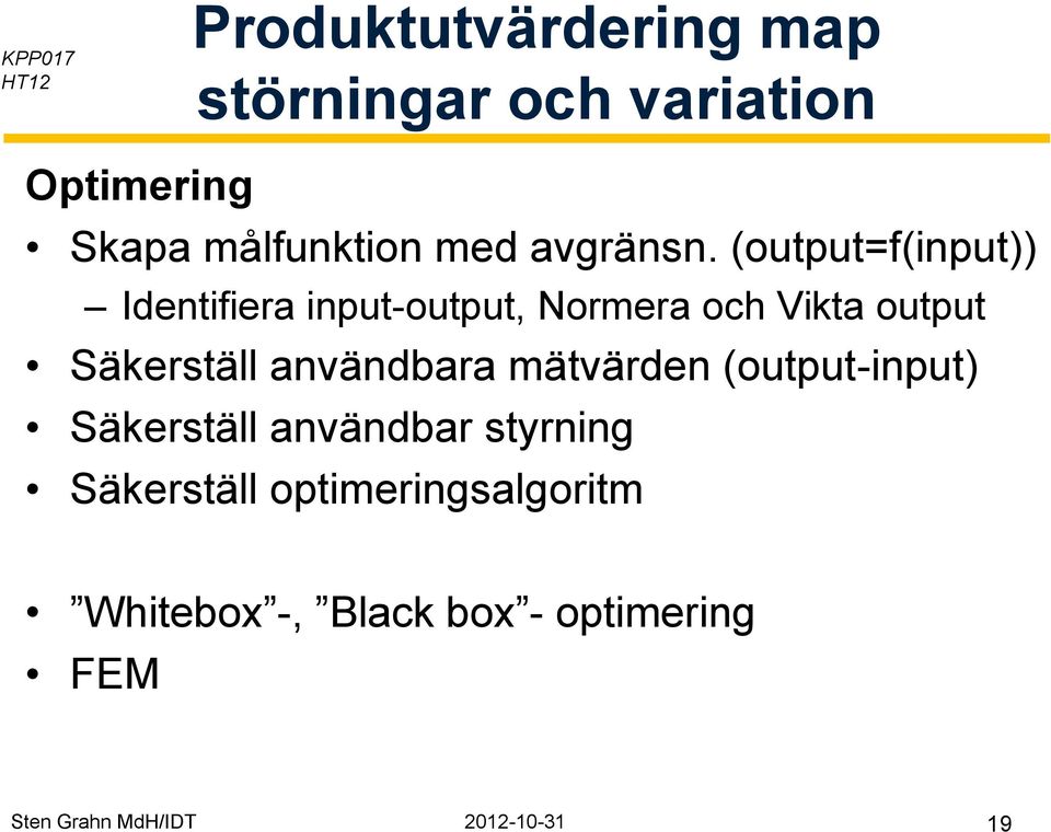 Säkerställ användbara mätvärden (output-input) Säkerställ användbar