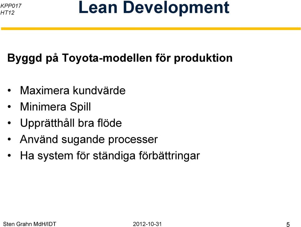 Upprätthåll bra flöde Använd sugande processer Ha