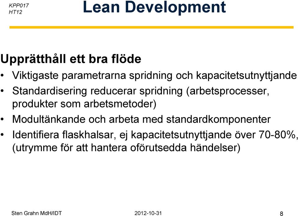 arbetsmetoder) Modultänkande och arbeta med standardkomponenter Identifiera flaskhalsar, ej