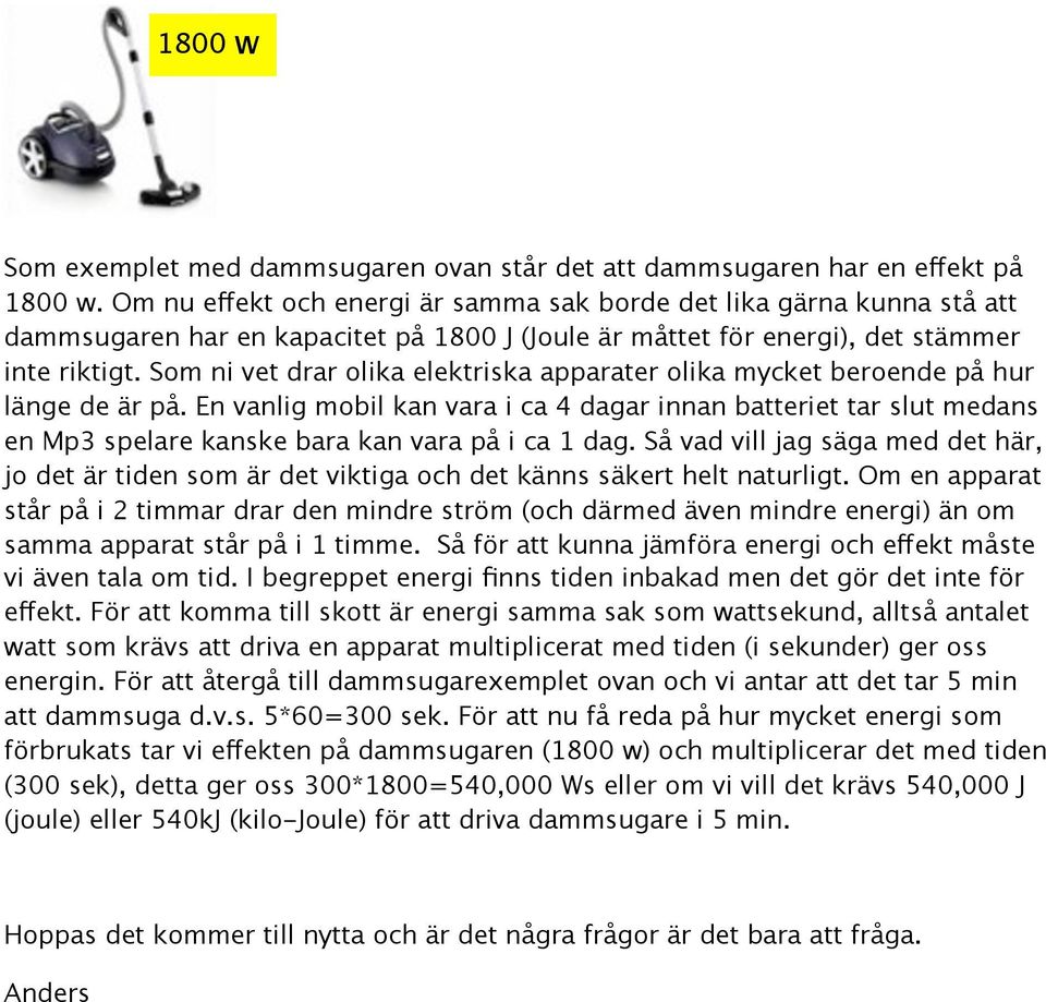 Som ni vet drar olika elektriska apparater olika mycket beroende på hur länge de är på.