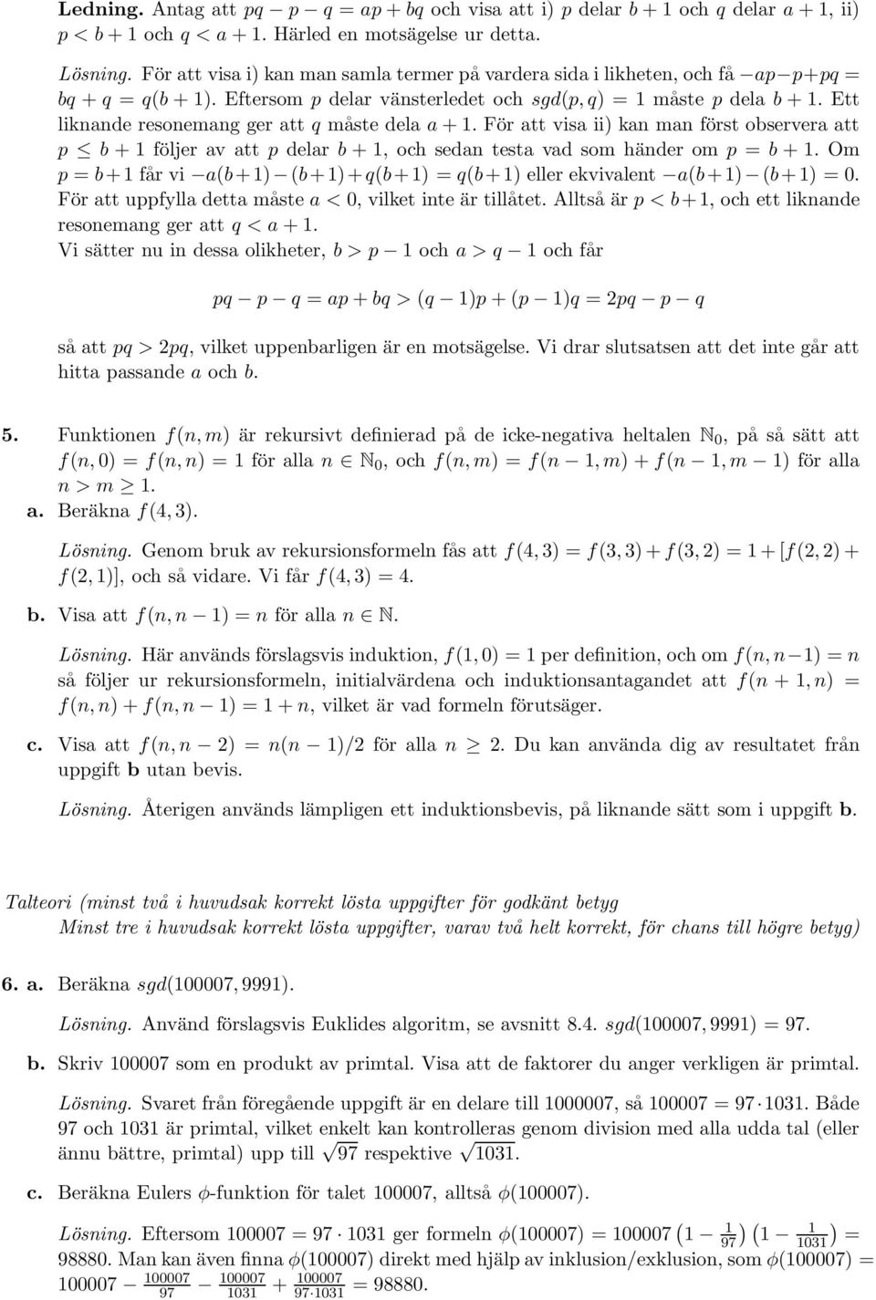 Ett liknande resonemang ger att q måste dela a + 1. För att visa ii) kan man först observera att p b + 1 följer av att p delar b + 1, och sedan testa vad som händer om p = b + 1.