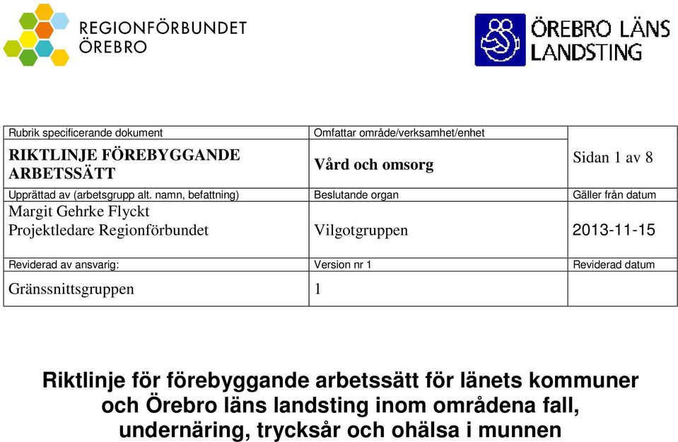 namn, befattning) Beslutande organ Gäller från datum Margit Gehrke Flyckt Projektledare Regionförbundet Vilgotgruppen