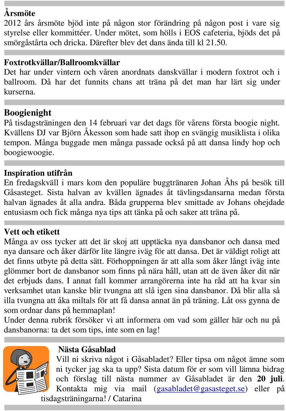 Då har det funnits chans att träna på det man har lärt sig under kurserna. Boogienight På tisdagsträningen den 14 februari var det dags för vårens första boogie night.