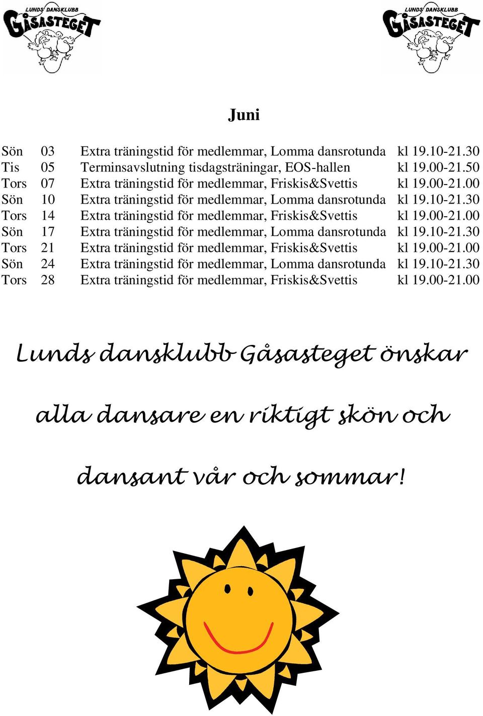 30 Tors 14 Extra träningstid för medlemmar, Friskis&Svettis kl 19.00-21.00 Sön 17 Extra träningstid för medlemmar, Lomma dansrotunda kl 19.10-21.