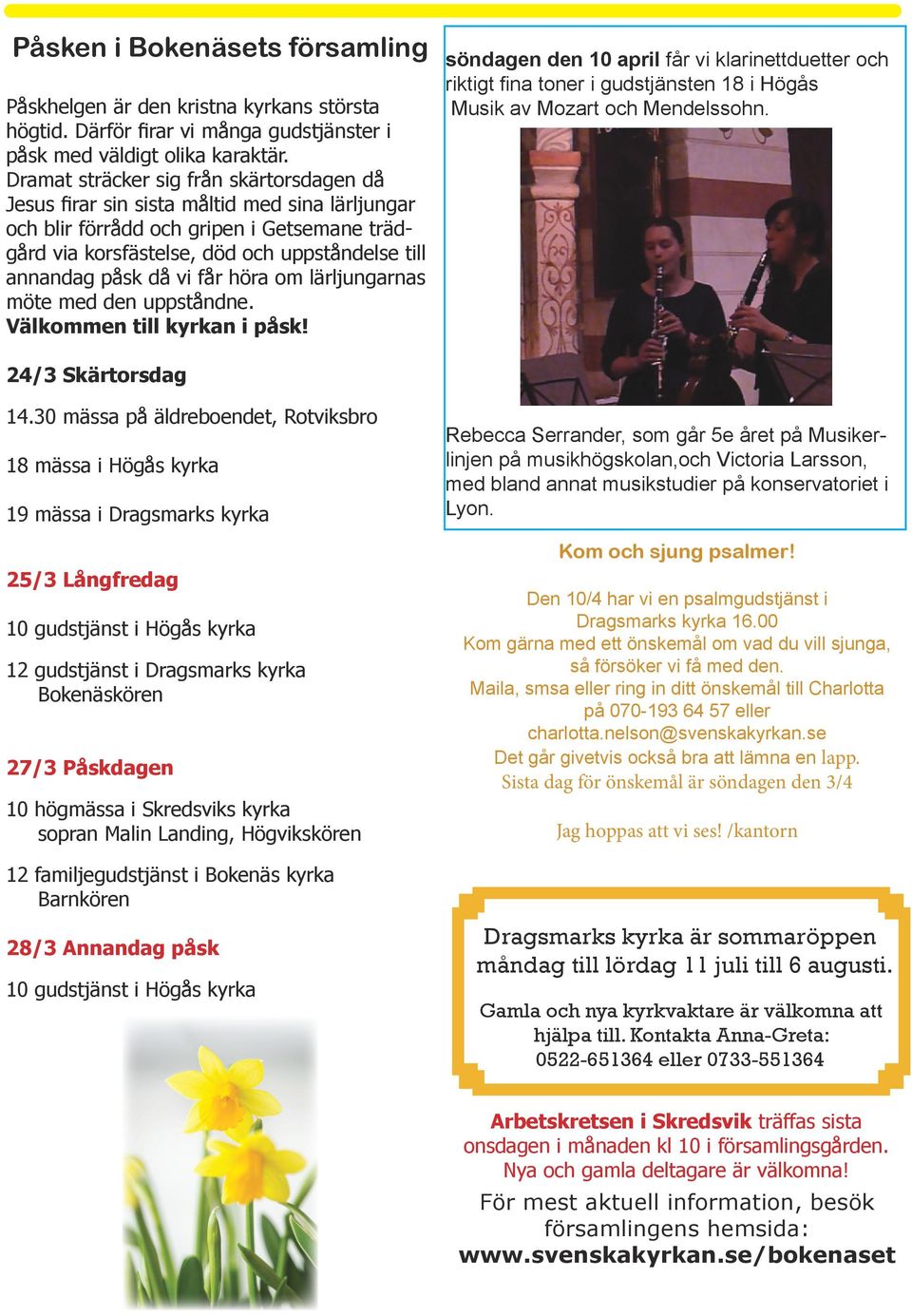 då vi får höra om lärljungarnas möte med den uppståndne. Välkommen till kyrkan i påsk!