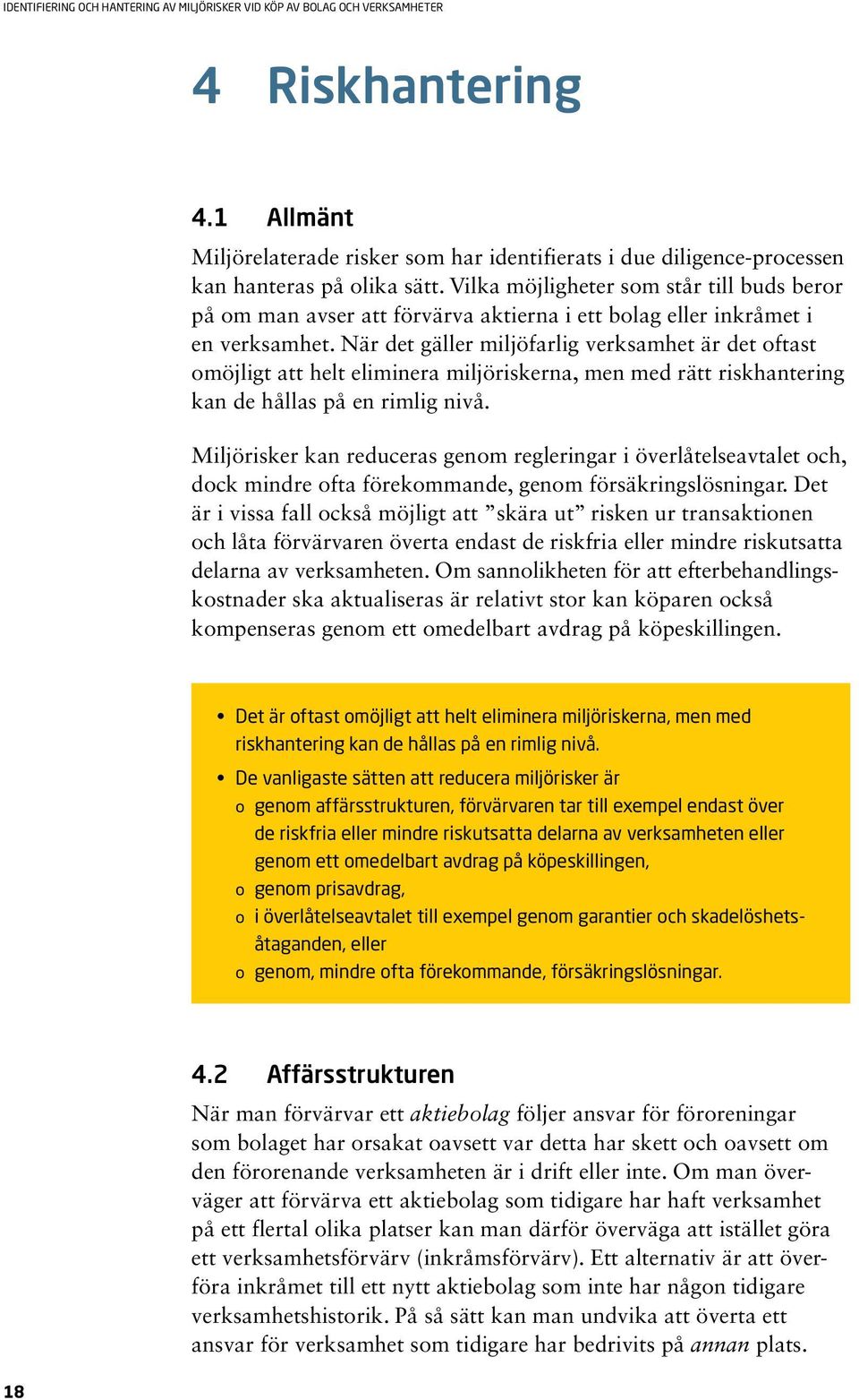 När det gäller miljöfarlig verksamhet är det oftast omöjligt att helt eliminera miljöriskerna, men med rätt riskhantering kan de hållas på en rimlig nivå.