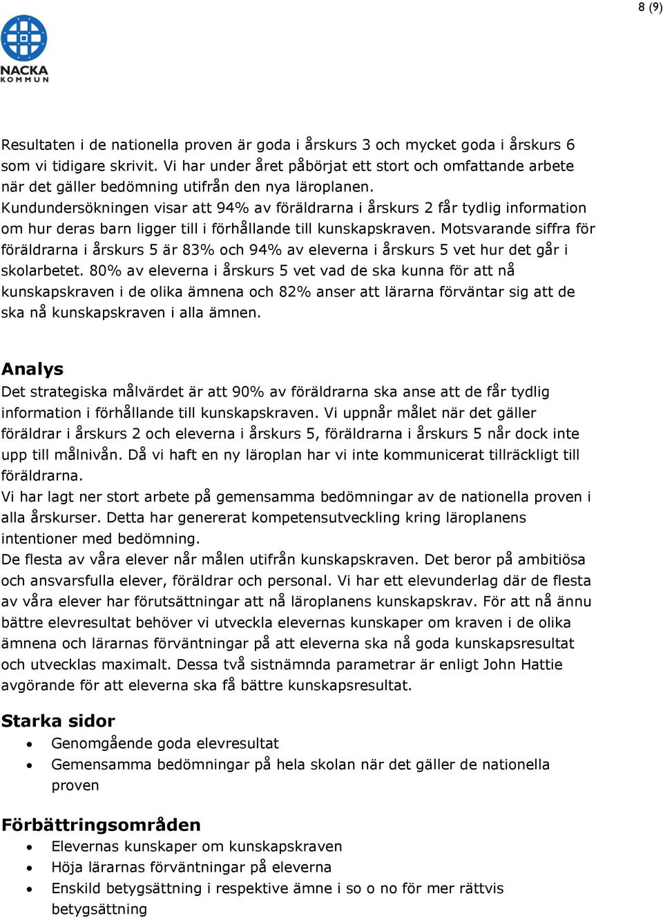 Kundundersökningen visar att 94% av föräldrarna i årskurs 2 får tydlig information om hur deras barn ligger till i förhållande till kunskapskraven.