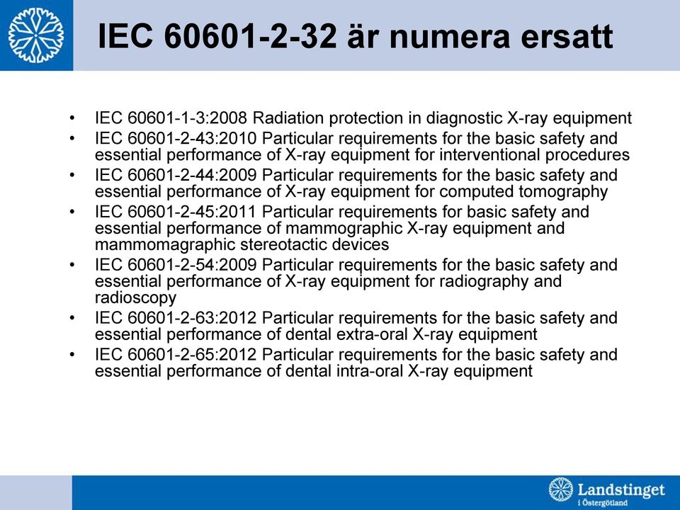 Particular requirements for basic safety and essential performance of mammographic X-ray equipment and mammomagraphic stereotactic devices IEC 60601-2-54:2009 Particular requirements for the basic