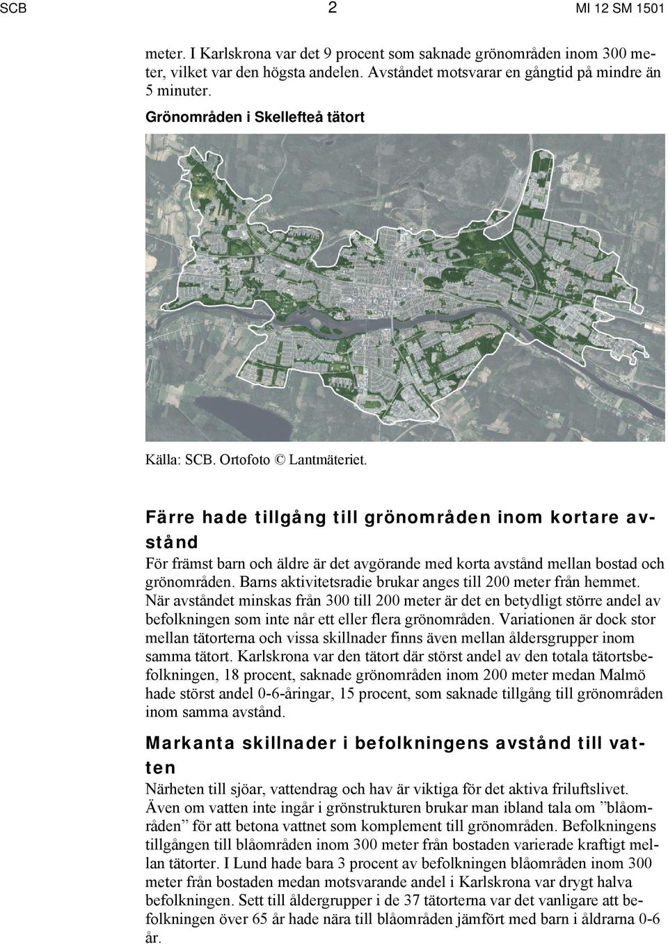 Färre hade tillgång till grönområden inom kortare avstånd För främst barn och äldre är det avgörande med korta avstånd mellan bostad och grönområden.