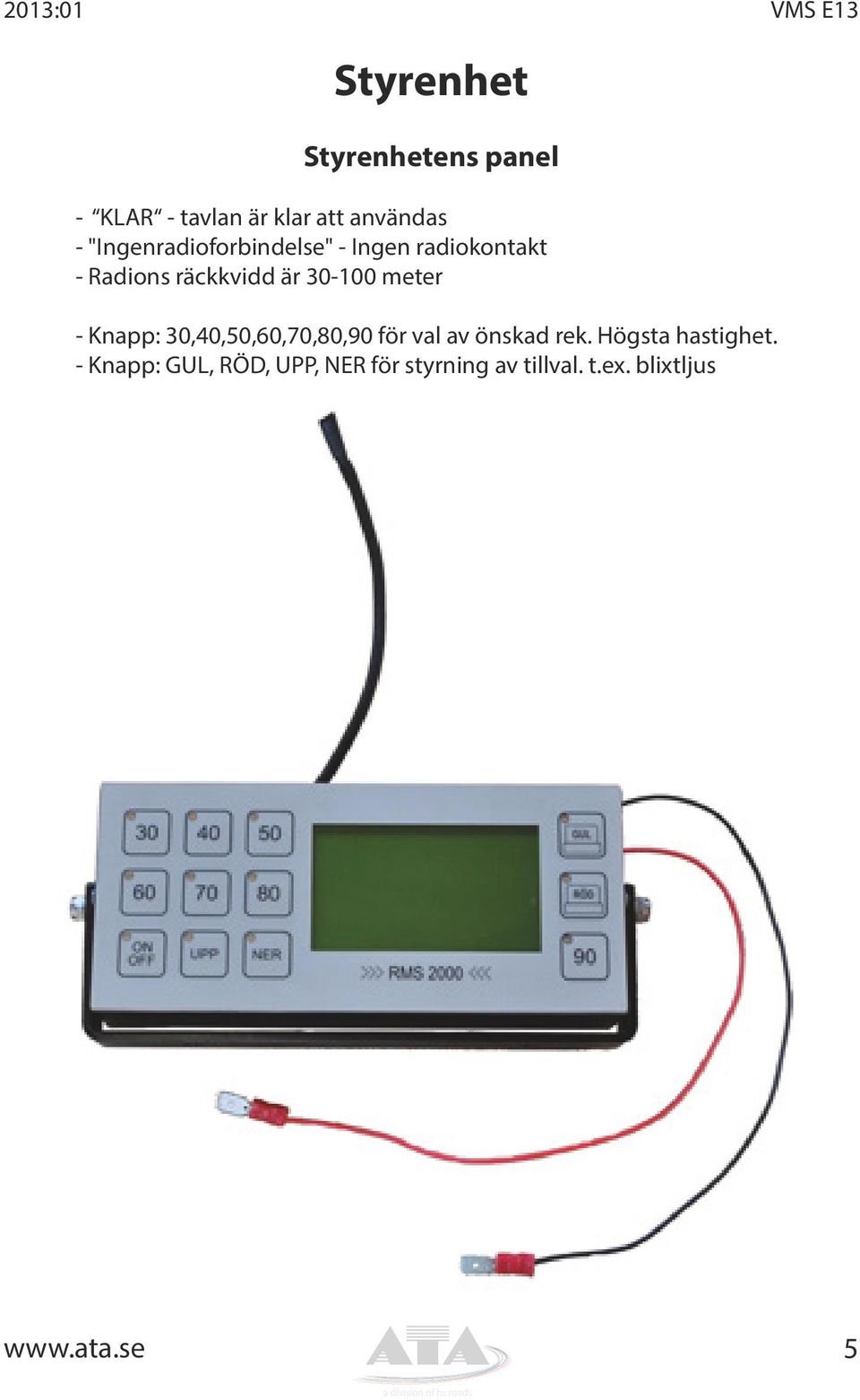 är 30-100 meter - Knapp: 30,40,50,60,70,80,90 för val av önskad rek.