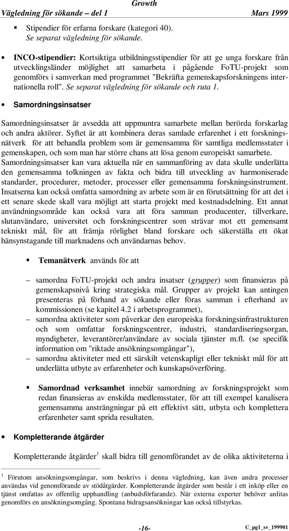 gemenskapsforskningens internationella roll". Se separat vägledning för sökande och ruta 1.