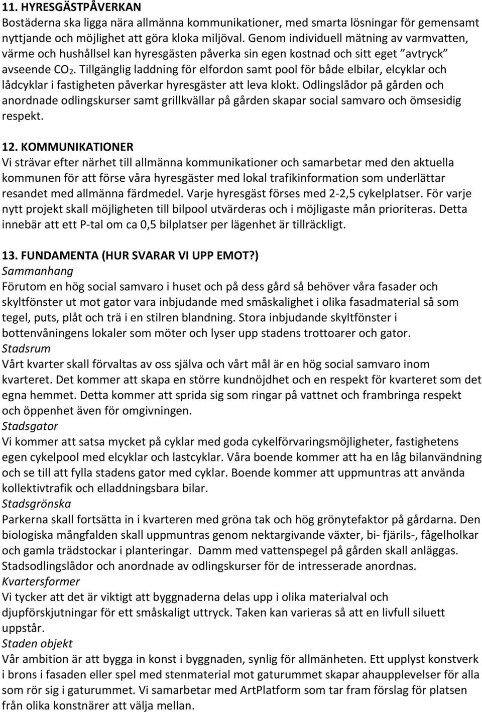 Tillgänglig laddning för elfordon samt pool för både elbilar, elcyklar och lådcyklar i fastigheten påverkar hyresgäster att leva klokt.