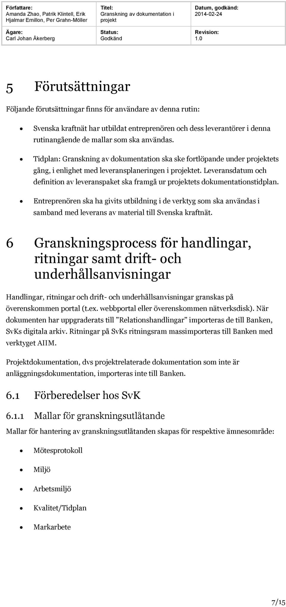 Entreprenören ska ha givits utbildning i de verktyg som ska användas i samband med leverans av material till Svenska kraftnät.