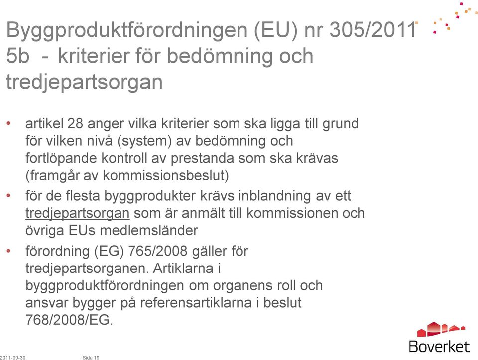 inblandning av ett tredjepartsorgan som är anmält till kommissionen och övriga EUs medlemsländer förordning (EG) 765/2008 gäller för