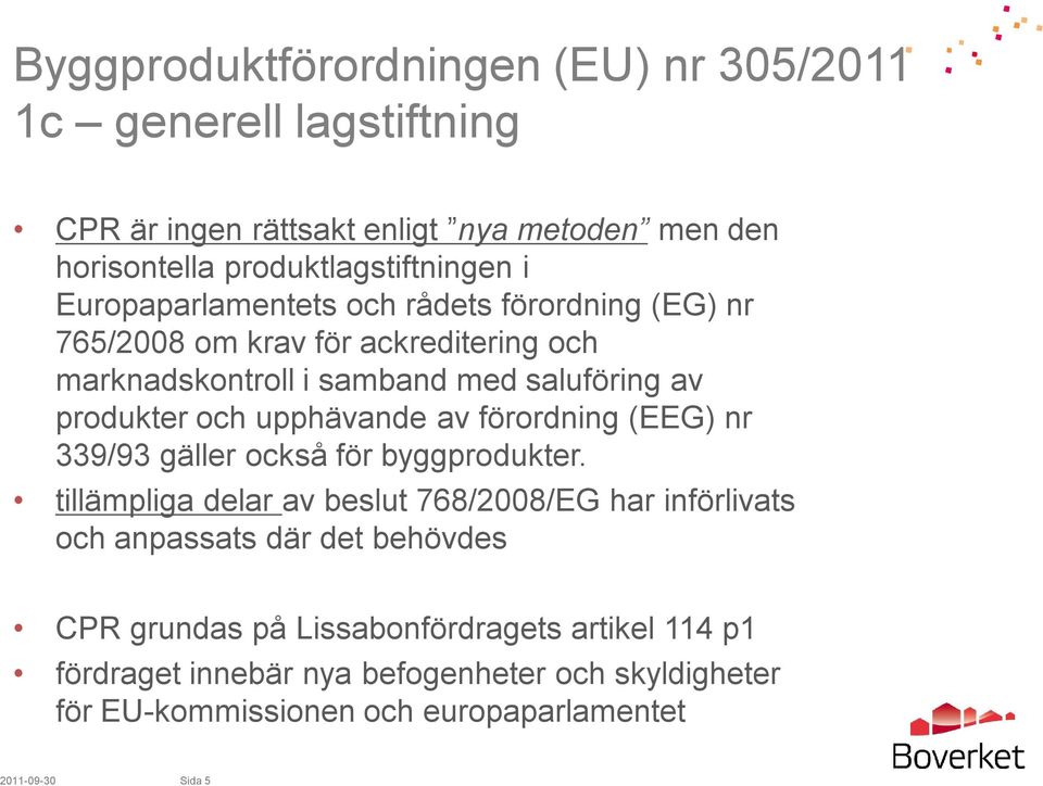 (EEG) nr 339/93 gäller också för byggprodukter.