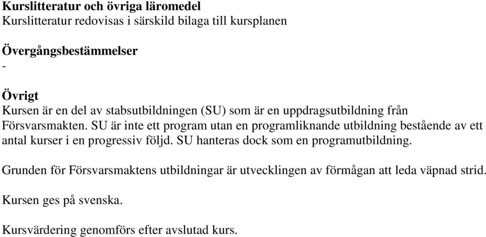 SU är inte ett program utan en programliknande utbildning bestående av ett antal kurser i en progressiv följd.