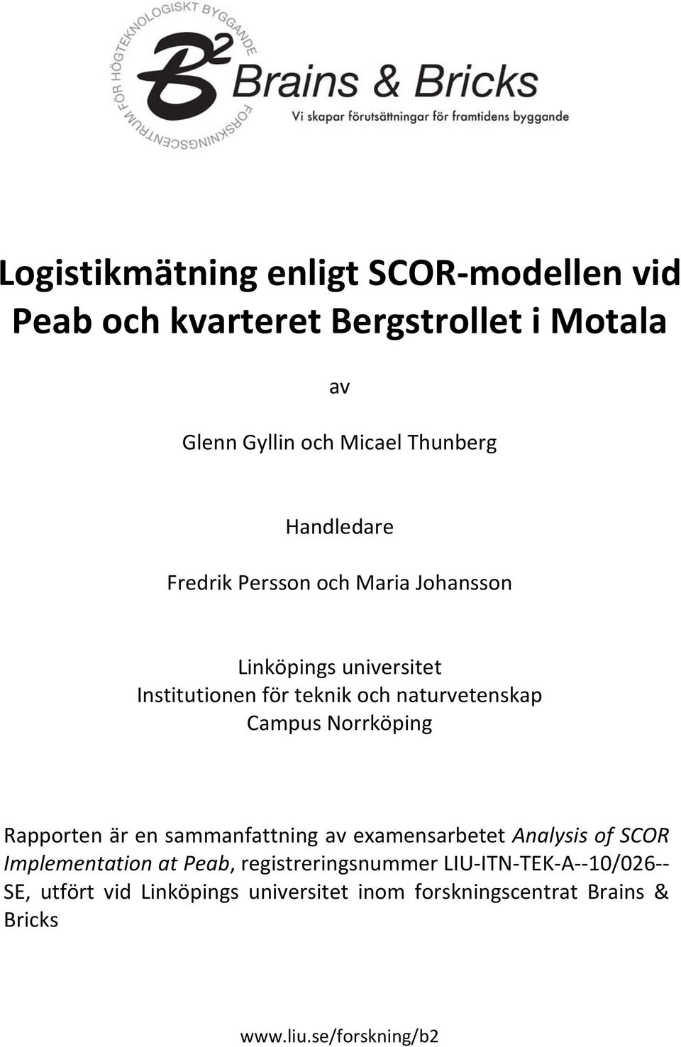 Norrköping Rapporten är en sammanfattning av examensarbetet Analysis of SCOR Implementation at Peab, registreringsnummer