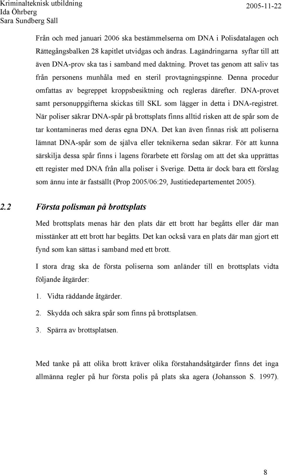 DNA-provet samt personuppgifterna skickas till SKL som lägger in detta i DNA-registret.