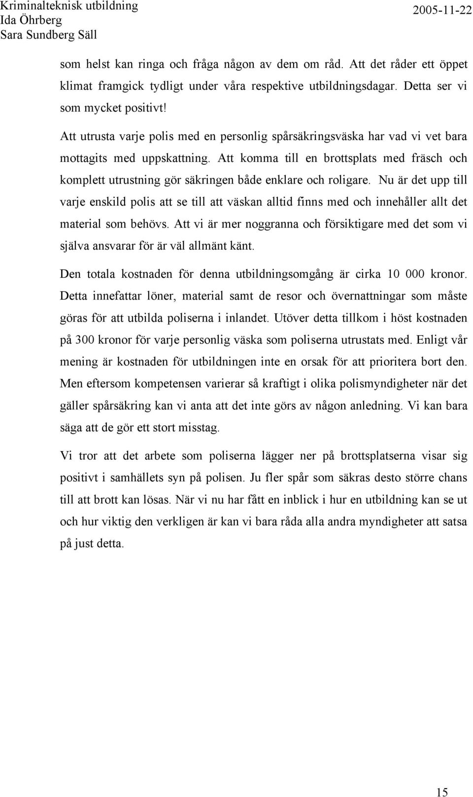 Att komma till en brottsplats med fräsch och komplett utrustning gör säkringen både enklare och roligare.