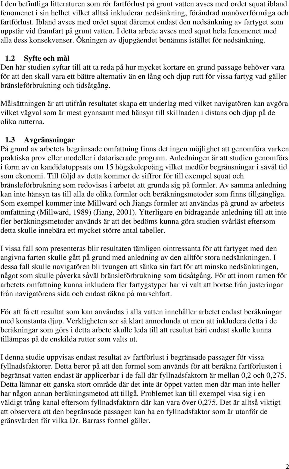 Ökningen av djupgåendet benämns istället för nedsänkning. 1.