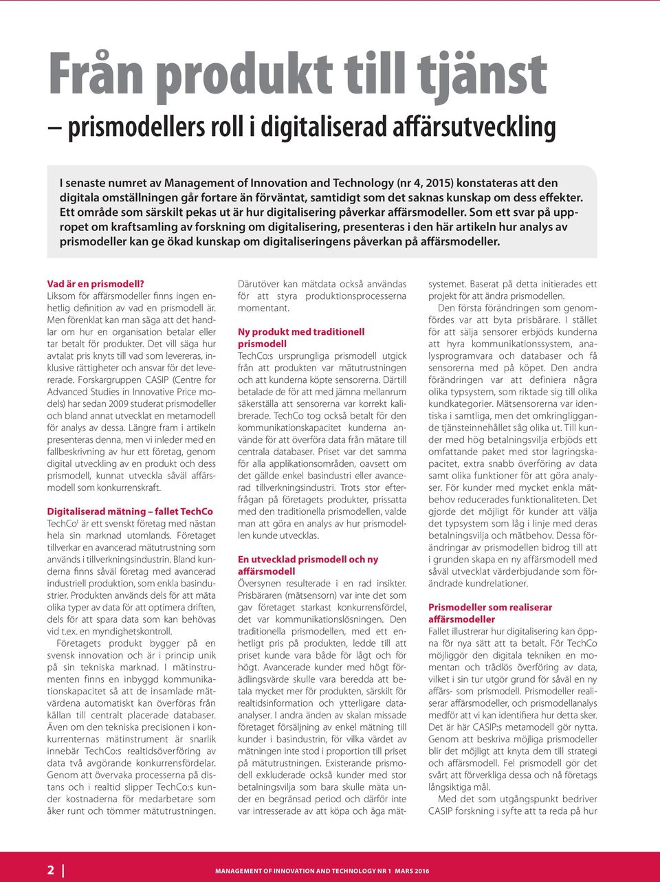 Som ett svar på uppropet om kraftsamling av forskning om digitalisering, presenteras i den här artikeln hur analys av prismodeller kan ge ökad kunskap om digitaliseringens påverkan på affärsmodeller.