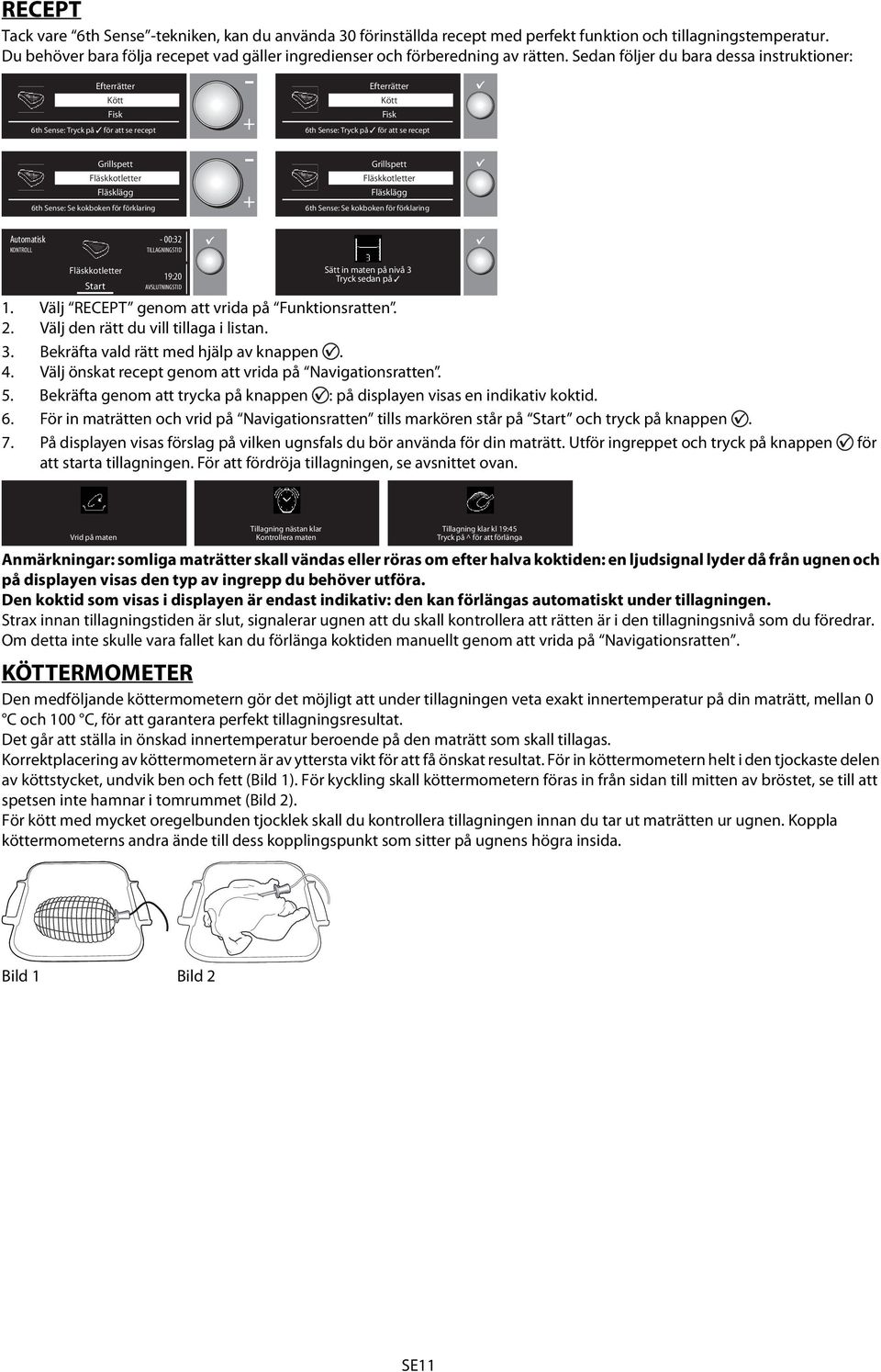 Sedan följer du bara dessa instruktioner: Efterrätter Kött Fisk 6th Sense: Tryck på för att se recept Efterrätter Kött Fisk 6th Sense: Tryck på för att se recept Grillspett Fläskkotletter Fläsklägg