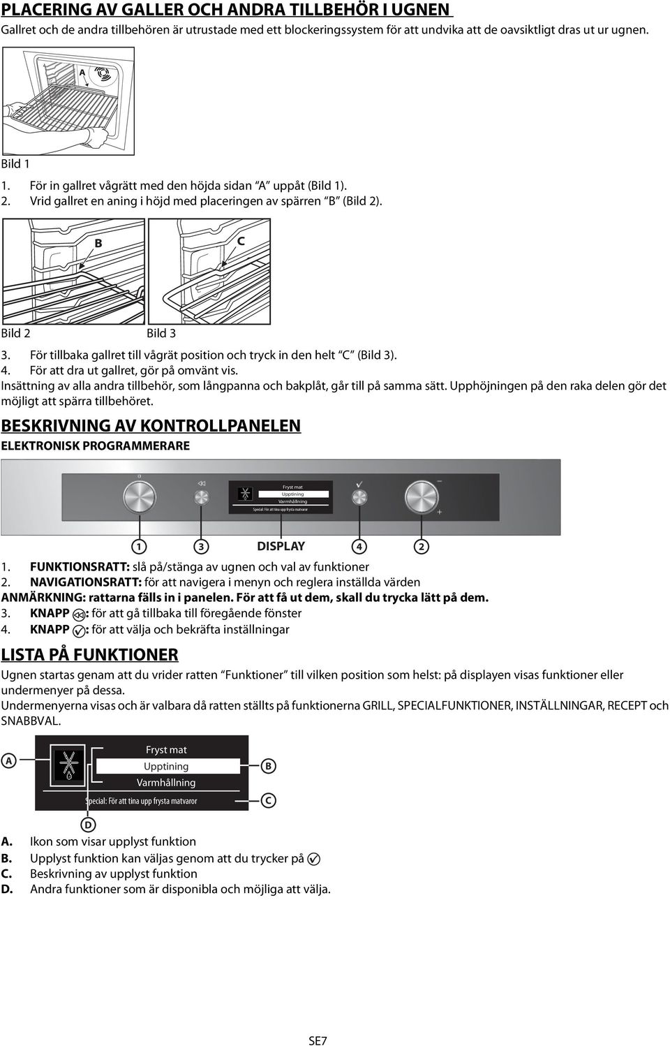 För tillbaka gallret till vågrät position och tryck in den helt C (Bild 3). 4. För att dra ut gallret, gör på omvänt vis.