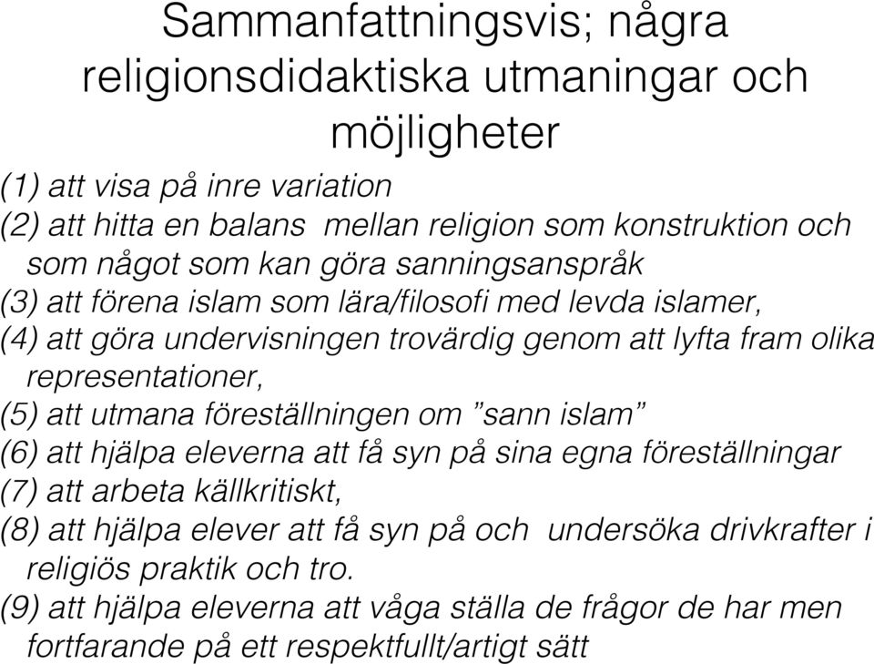 representationer, (5) att utmana föreställningen om sann islam (6) att hjälpa eleverna att få syn på sina egna föreställningar (7) att arbeta källkritiskt, (8) att