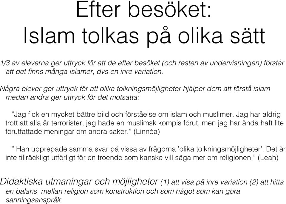 Jag har aldrig trott att alla är terrorister, jag hade en muslimsk kompis förut, men jag har ändå haft lite förutfattade meningar om andra saker.