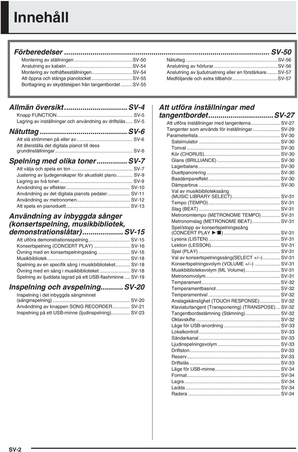 ..sv-57 Allmän översikt... SV-4 Knapp FUNCTION... SV-5 Lagring av inställningar och användning av driftslås... SV-5 Nätuttag... SV-6 Att slå strömmen på eller av.