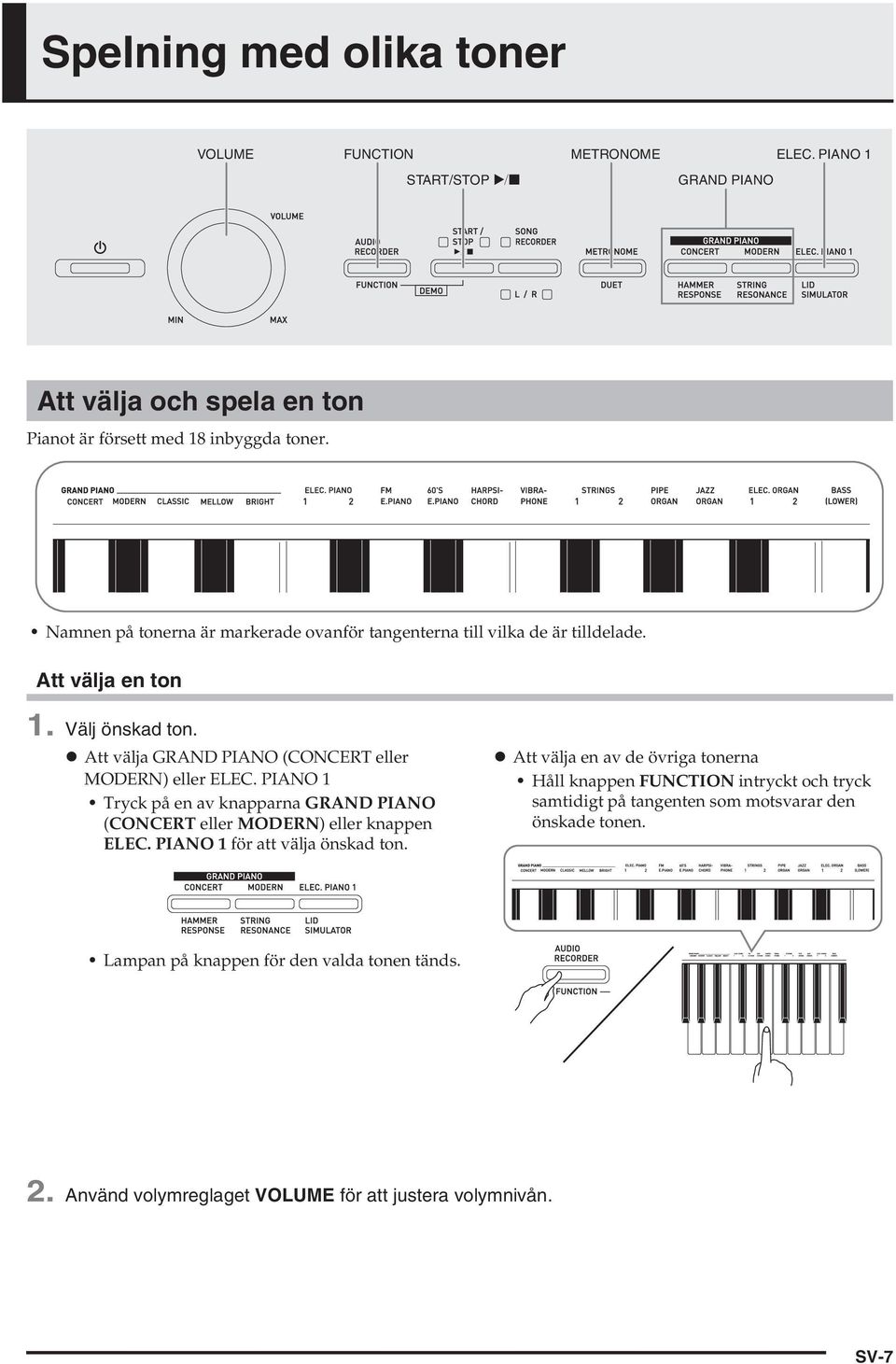 PIANO 1 Tryck på en av knapparna GRAND PIANO (CONCERT eller MODERN) eller knappen ELEC. PIANO 1 för att välja önskad ton.