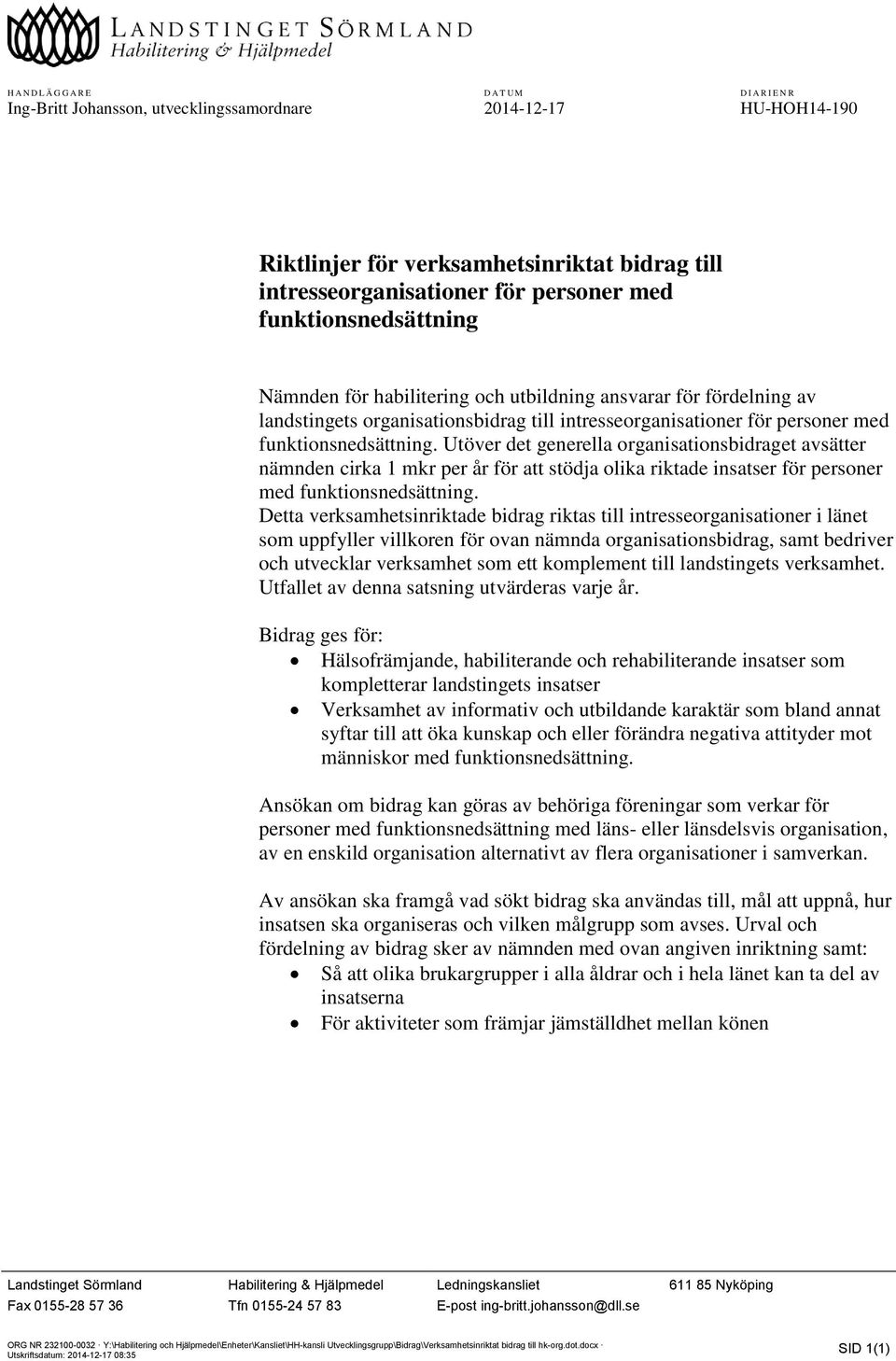 Utöver det generella organisationsbidraget avsätter nämnden cirka 1 mkr per år för att stödja olika riktade insatser för personer med funktionsnedsättning.