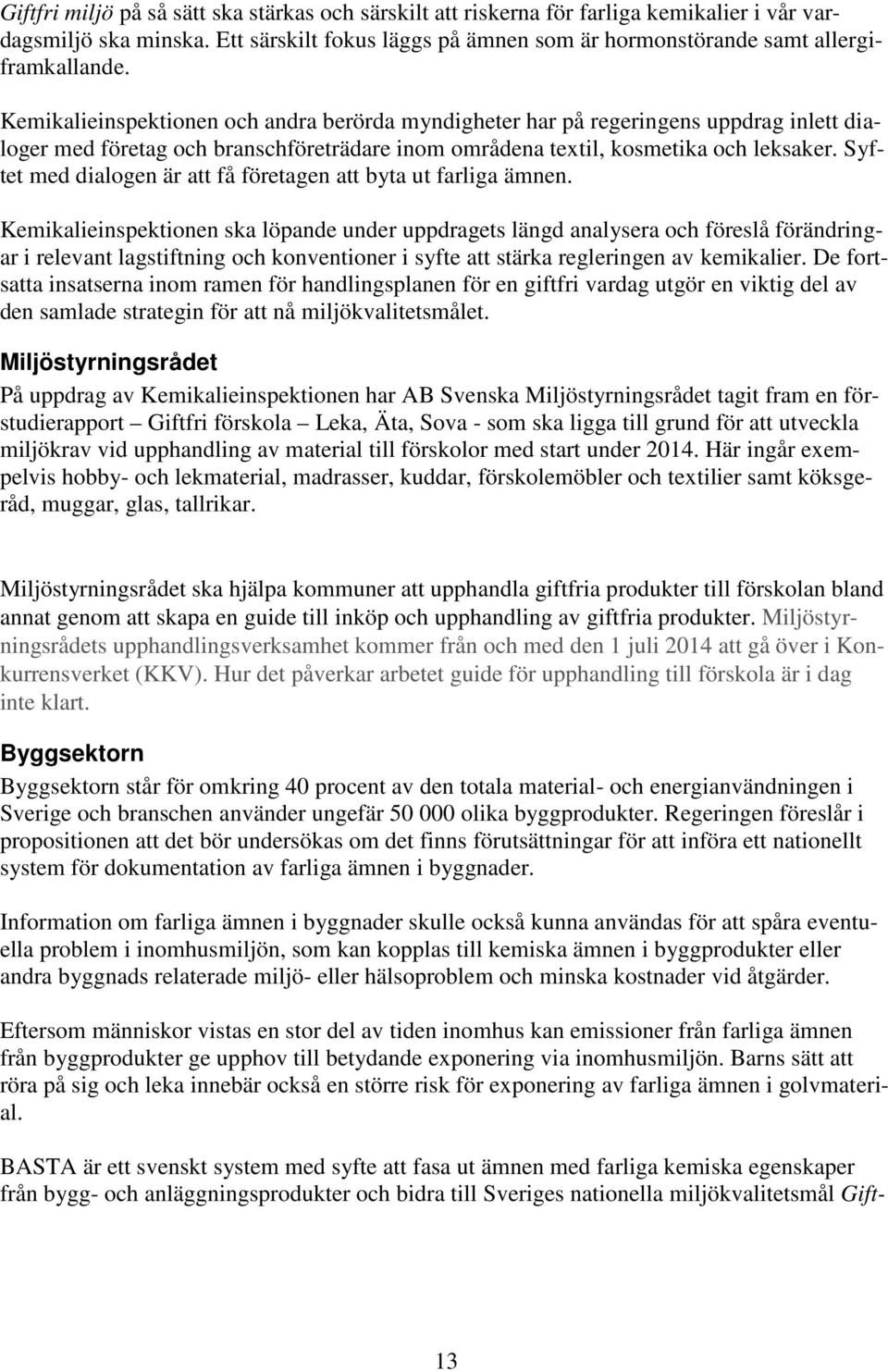 Syftet med dialogen är att få företagen att byta ut farliga ämnen.