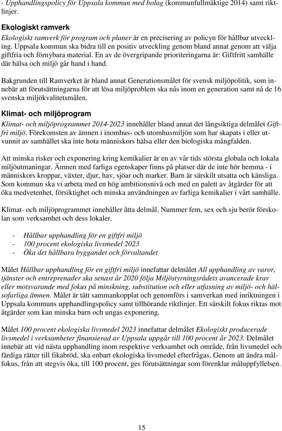 Uppsala kommun ska bidra till en positiv utveckling genom bland annat genom att välja giftfria och förnybara material.