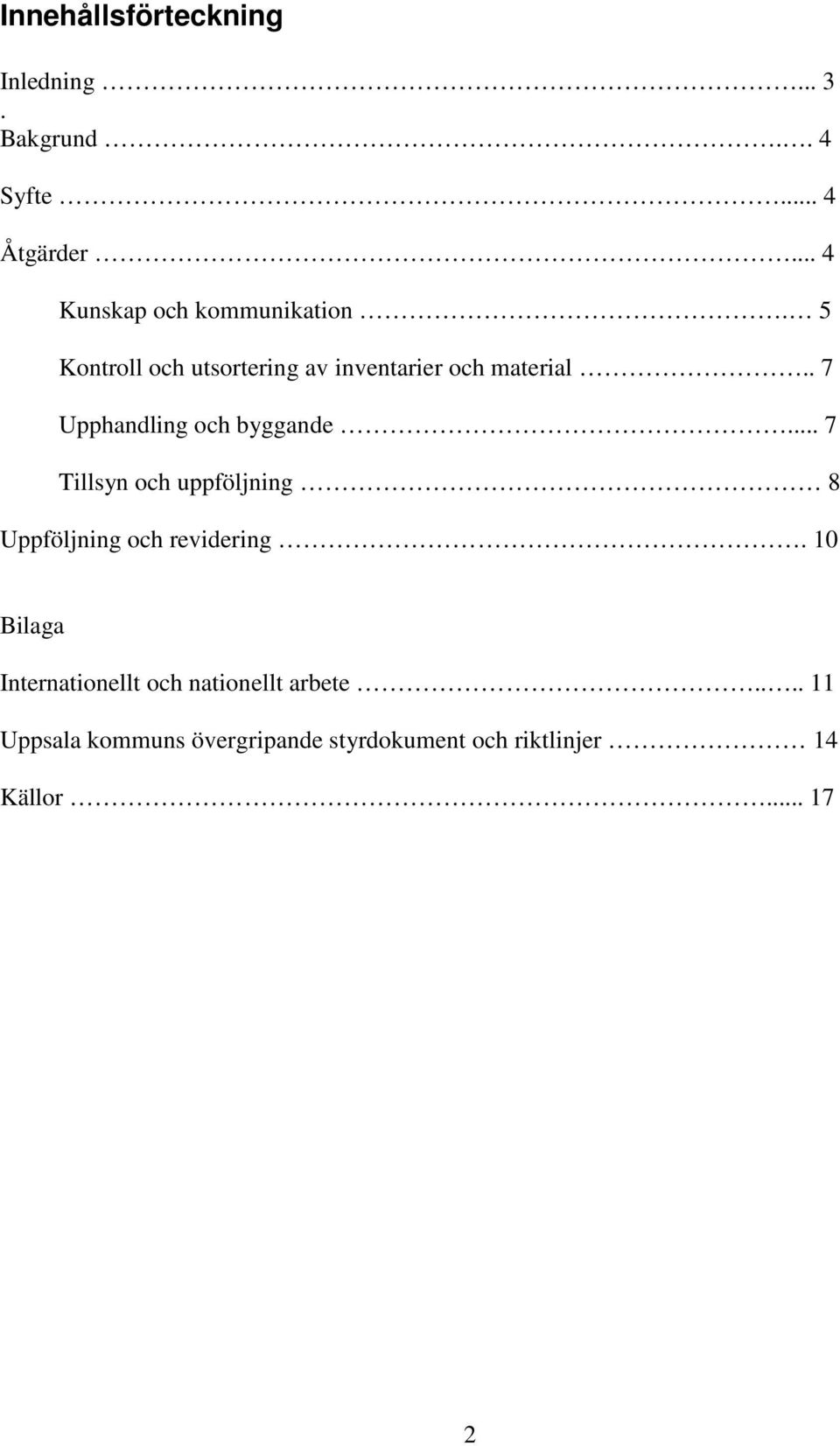 . 7 Upphandling och byggande... 7 Tillsyn och uppföljning 8 Uppföljning och revidering.