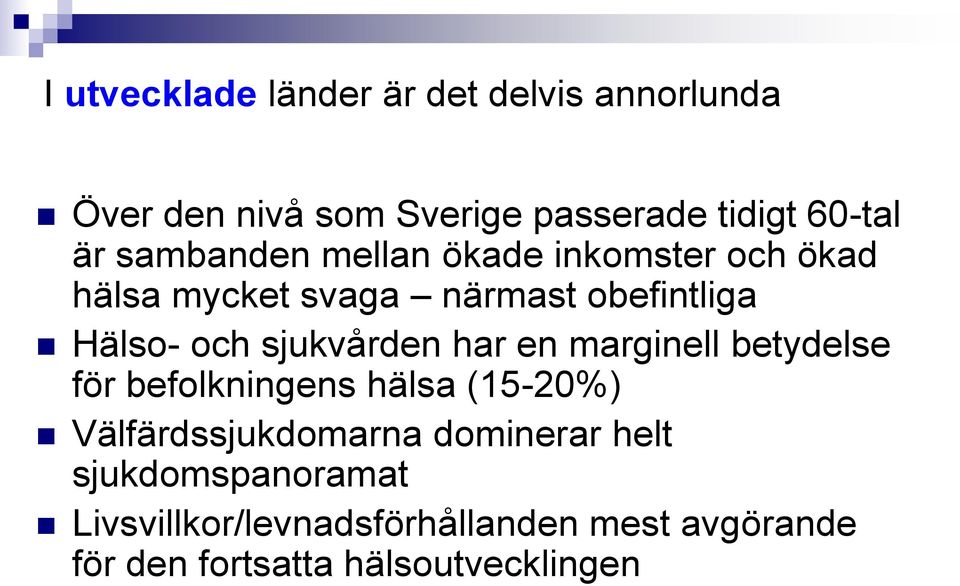 sjukvården har en marginell betydelse för befolkningens hälsa (15-20%) Välfärdssjukdomarna