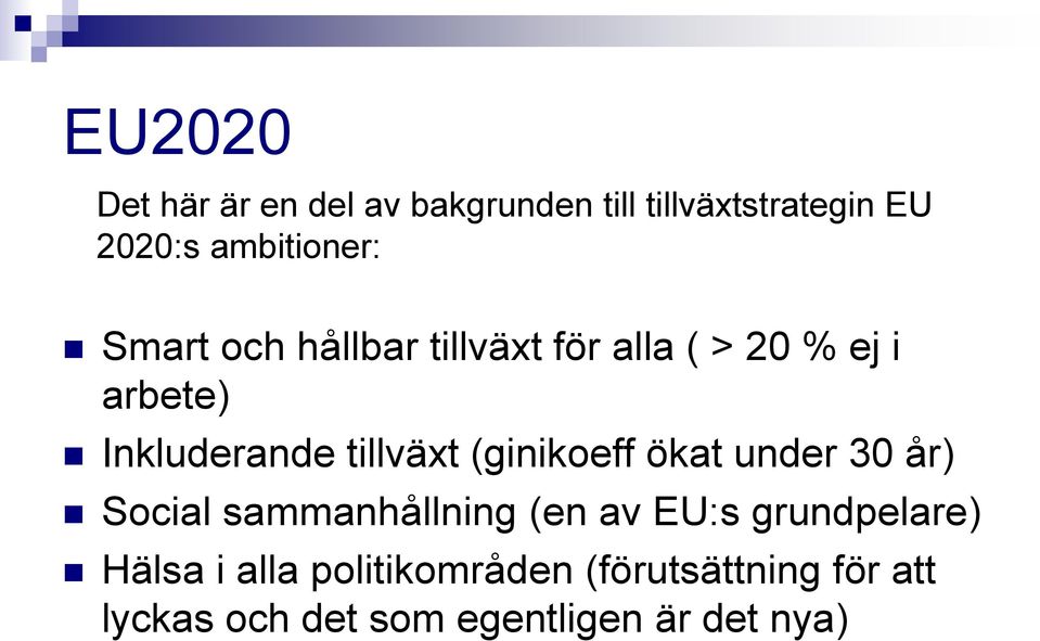 tillväxt (ginikoeff ökat under 30 år) Social sammanhållning (en av EU:s