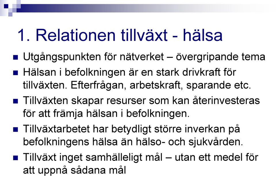 Tillväxten skapar resurser som kan återinvesteras för att främja hälsan i befolkningen.